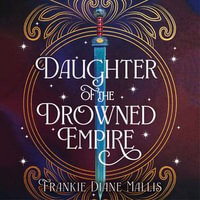 Daughter of the Drowned Empire : Discover your next BookTok romantasy obsession in this mesmerising tale of forbidden love and deadly court politics - Stefanie Kay