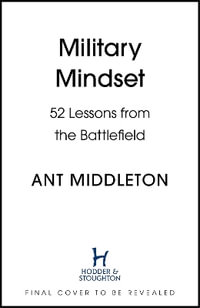 Military Mindset: Lessons from the Battlefield : THE EXPLOSIVE NEW BOOK FROM BESTSELLING AUTHOR ANT MIDDLETON - Ant Middleton