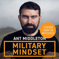 Military Mindset: Lessons from the Battlefield : THE EXPLOSIVE NEW BOOK FROM BESTSELLING AUTHOR ANT MIDDLETON - Ant Middleton