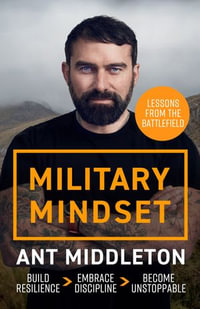 Military Mindset: Lessons from the Battlefield : THE EXPLOSIVE NEW BOOK FROM BESTSELLING AUTHOR ANT MIDDLETON - Ant Middleton