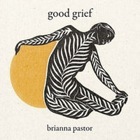 Good Grief - Brianna Pastor