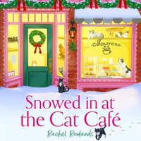 Snowed In at the Cat Cafe : A purr-fectly cosy small town romance to warm your heart! - Rachel Rowlands
