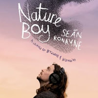 Nature Boy : A memoir of birdsong and belonging - Seán Ronayne