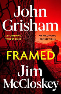 FRAMED : Astonishing True Stories of Wrongful Convictions - John Grisham