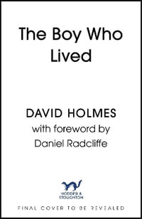 The Boy Who Lived : When Magic and Reality Collide: my story, with a foreword by Daniel Radcliffe - David Holmes