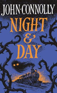 Night & Day : Brilliant new supernatural short stories from the acclaimed author of The Book of Lost Things - John Connolly