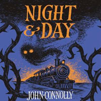 Night & Day : Brilliant new supernatural short stories from the acclaimed author of The Book of Lost Things - John Connolly