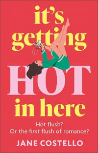 It s Getting Hot in Here : a laugh-out-loud love story for the Menopausing audience - Jane Costello