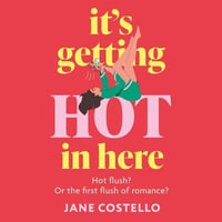 It's Getting Hot in Here : a laugh-out-loud love story for the Menopausing audience - Karen Cass