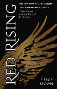 Red Rising : Celebrating its 10th anniversary, an explosive dystopian sci-fi novel (#1 New York Times bestselling Red Rising series book 1) - Pierce Brown