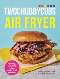 Twochubbycubs Air Fryer Cookbook : Speedy, slimming recipes under 500 calories - James Anderson