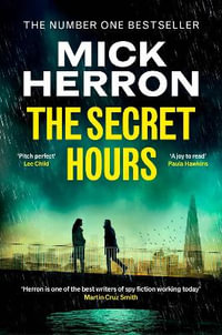 The Secret Hours : The Instant Sunday Times Bestselling Thriller from the Author of Slow Horses - Mick Herron