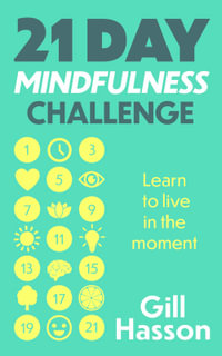 21 Day Mindfulness Challenge : Learn to live in the moment - Gill Hasson