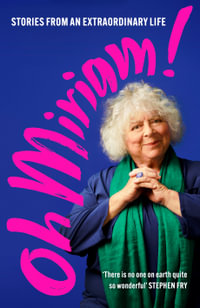 Oh Miriam! : Stories from an Extraordinary Life - Miriam Margolyes
