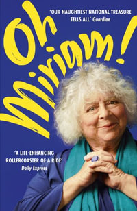 Oh Miriam! : Stories from an Extraordinary Life - Miriam Margolyes