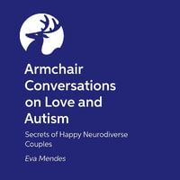 Armchair Conversations on Love and Autism : Secrets of Happy Neurodiverse Couples - Ashley Tucker