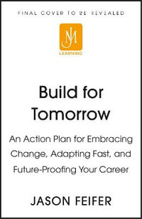 Build for Tomorrow : An Action Plan for Embracing Change, Adapting Fast, and Future-Proofing Your Career - Jason Feifer