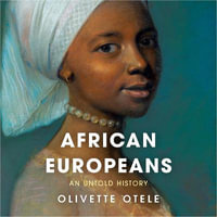 African Europeans : An Untold History - Olivette Otele