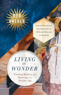 Living in Wonder - Rod Dreher