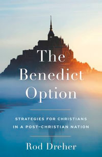 The Benedict Option - Rod Dreher