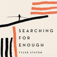 Searching for Enough : The High-Wire Walk Between Doubt and Faith - Tyler Staton