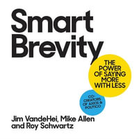 Smart Brevity : The Power of Saying More with Less - Roy Schwartz