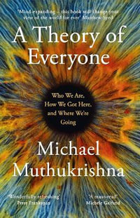 A Theory of Everyone : Who We Are, How We Got Here, and Where We re Going - Michael Muthukrishna