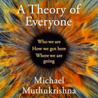 A Theory of Everyone : Who We Are, How We Got Here, and Where We're Going - Michael Muthukrishna