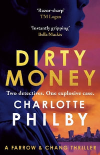 Dirty Money : 'Instantly gripping and great fun from beginning to end' Bella Mackie - Charlotte Philby