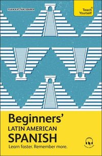 Beginners' Latin American Spanish : Learn faster. Remember more. - Juan Kattan-Ibarra