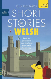 Short Stories in Welsh for Beginners : Read for pleasure at your level, expand your vocabulary and learn Welsh the fun way! - Olly Richards