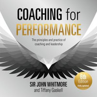 Coaching for Performance, 6th edition : The Principles and Practice of Coaching and Leadership: Fully Revised Edition for 2024 - Sir John Whitmore