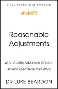 Reasonable Adjustments for Autistic Children : How to Make Their World Better - Luke Beardon