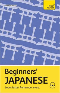 Beginners' Japanese : Learn faster. Remember more. - Helen Gilhooly