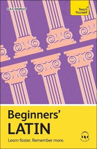 Beginners' Latin : Learn faster. Remember more. - G D A Sharpley