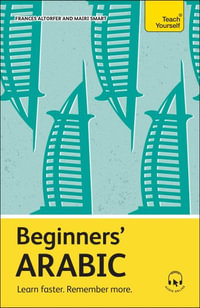 Beginners' Arabic : Learn faster. Remember more. - Frances Altorfer