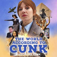 The World According to Cunk : An Illustrated History of All World Events Ever, Space Permitting - Philomena Cunk