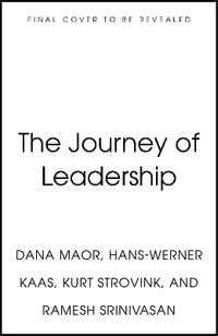 The Journey of Leadership : How CEOs Learn to Lead from the Inside Out - Dana Maor