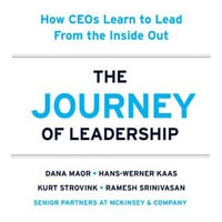 The Journey of Leadership : How CEOs Learn to Lead from the Inside Out - Dana Maor