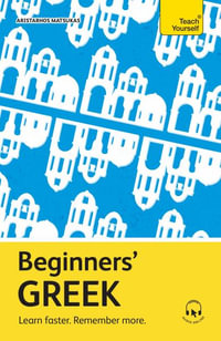 Beginners' Greek : Learn faster. Remember more. - Aristarhos Matsukas