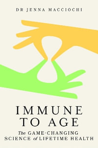 Immune to Age : The game-changing science of immune health - Dr Jenna Macciochi