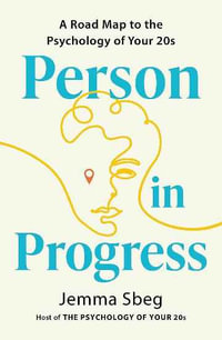 Person in Progress : A Roadmap to the Psychology of Your 20s - Jemma Sbeg