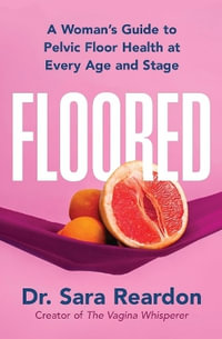 Floored : A Woman's Guide to Pelvic Floor Health at Every Age and Stage - Sara Reardon