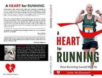 A Heart for Running : How Running Saved My Life - John McDonnell