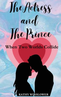 The Actress and the Prince : When Two Worlds Collide - Kathy Winslower