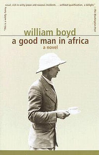 A Good Man in Africa : Vintage International - William Boyd