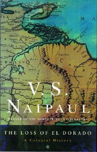 The Loss of El Dorado : A Colonial History - V. S. Naipaul