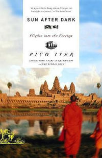 Sun After Dark : Flights Into the Foreign - Pico Iyer