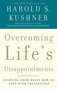 Overcoming Life's Disappointments : Learning from Moses How to Cope with Frustration - Harold S. Kushner