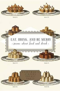 Eat, Drink, and Be Merry : Poems about Food and Drink - Peter Washington